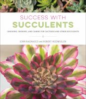Success with succulents : choosing, growing, and caring for cactuses and other succulents