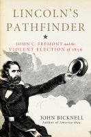 Lincoln's pathfinder : John C. Frémont and the violent election of 1856