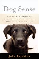 Dog sense : how the new science of dog behavior can make you a better friend to your pet
