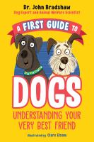 A first guide to dogs : understanding your very best friend