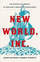 New world, inc. : the making of America by England's merchant adventurers
