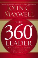 The 360-degree leader : developing your influence from anywhere in the organization