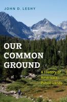 Our common ground : a history of America's public lands