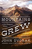 How the mountains grew : a new geological history of North America