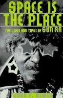 Space is the place : the life and times of Sun Ra