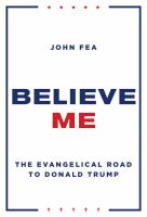 Believe me : the Evangelical road to Donald Trump