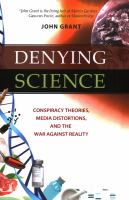 Denying science : conspiracy theories, media distortions, and the war against reality