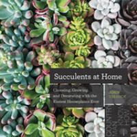 Succulents at home : choosing, growing, and decorating with the easiest houseplant ever
