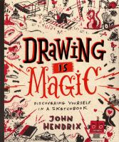 Drawing is magic : discovering yourself in a sketchbook