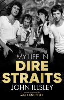 My life in Dire Straits : the inside story of one of the biggest bands in rock history