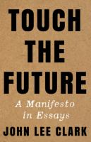 Touch the future : a manifesto in essays