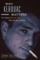 Why Kerouac matters : the lessons of On the road (they're not what you think)