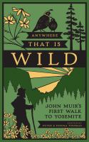 Anywhere that is wild : John Muir's first walk to Yosemite