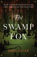 The Swamp Fox : how Francis Marion saved the American Revolution