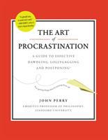 The art of procrastination : a guide to effective dawdling, lollygagging, and postponing