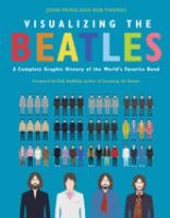 Visualizing the Beatles : a complete graphic history of the world's favorite band