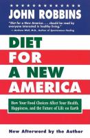 Diet for a new America : how your food choices affect your health, your happiness, and the future of life on Earth