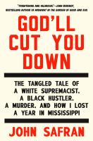 God'll cut you down : the tangled tale of a white supremacist, a Black hustler, a murder, and how I lost a year in Mississippi