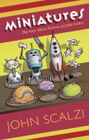 Miniatures : the very short fiction of John Scalzi