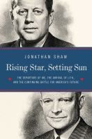 Rising star, setting sun : Dwight D. Eisenhower, John F. Kennedy, and the presidential transition that changed America