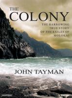 The colony : the harrowing true story of the exiles of Molokai