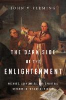 The dark side of the Enlightenment : wizards, alchemists, and spiritual seekers in the Age of Reason