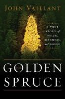 The golden spruce : a true story of myth, madness, and greed