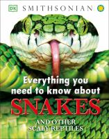 Everything you need to know about snakes : and other scaly reptiles
