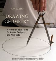 Drawing geometry : a primer of basic forms for artists, designers and architects