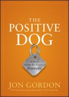 The positive dog : a story about the power of positivity