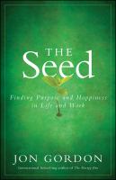 The seed : finding purpose and happiness in life and work