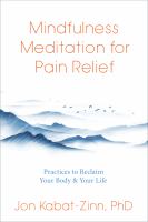 Mindfulness meditation for pain relief : practices to reclaim your body and your life