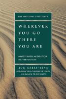 Wherever you go, there you are : mindfulness meditation in everyday life