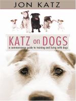 Katz on dogs : a commonsense guide to training and living with dogs