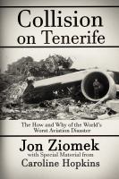 Collision on Tenerife : the how and why of the world's worst aviation disaster