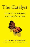 The catalyst : how to change anyone's mind