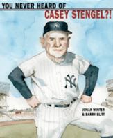 You never heard of Casey Stengel?!