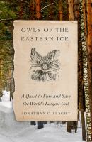 Owls of the eastern ice : a quest to find and save the world's largest owl
