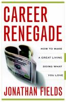 Career renegade : how to make a great living doing what you love