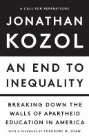 An end to inequality : breaking down the walls of apartheid education in America