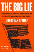The big lie : election chaos, political opportunism, and the state of American politics after 2020