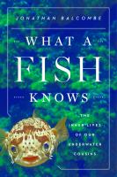 What a fish knows : the inner lives of our underwater cousins