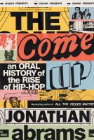 The come up : an oral history of the rise of hip-hop