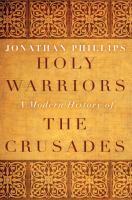 Holy warriors : a modern history of the Crusades