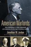 American warlords : how Roosevelt's high command led America to victory in World War II