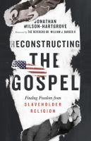 Reconstructing the Gospel : finding freedom from slaveholder religion