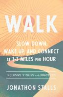 Walk : slow down, wake up, and connect at 1-3 miles per hour