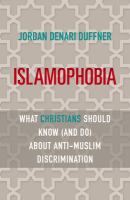 Islamophobia : what Christians should know (and do) about anti-Muslim discrimination