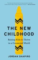 The new childhood : raising kids to thrive in a connected world