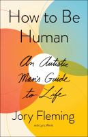 How to be human : an autistic man's guide to life